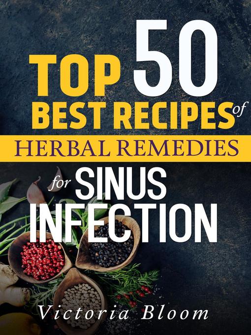 Title details for Top 50 Best Recipes of Herbal Remedies for Sinus Infection (Nausea) by Victoria Bloom - Available